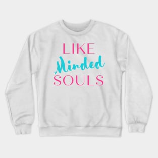 Like Minded Souls Crewneck Sweatshirt